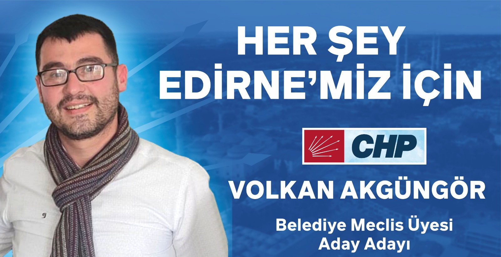 Edirne’nin sevilen isim ‘Volkan Akgüngör’ belediye meclisine aday