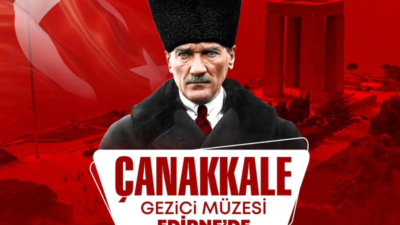“GEZİCİ ÇANAKKALE MÜZESİ” EDİRNE’YE GELİYOR