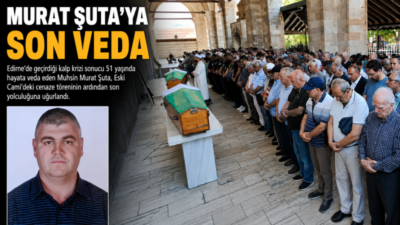 Edirne'de geçirdiği kalp krizi sonucu 51 yaşında hayatını kaybeden Muhsin