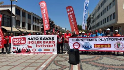 DİSK, KESK, TTB ve TMMOB Edirne şubeleri, Ankara’da gerçekleştirilecek NATO